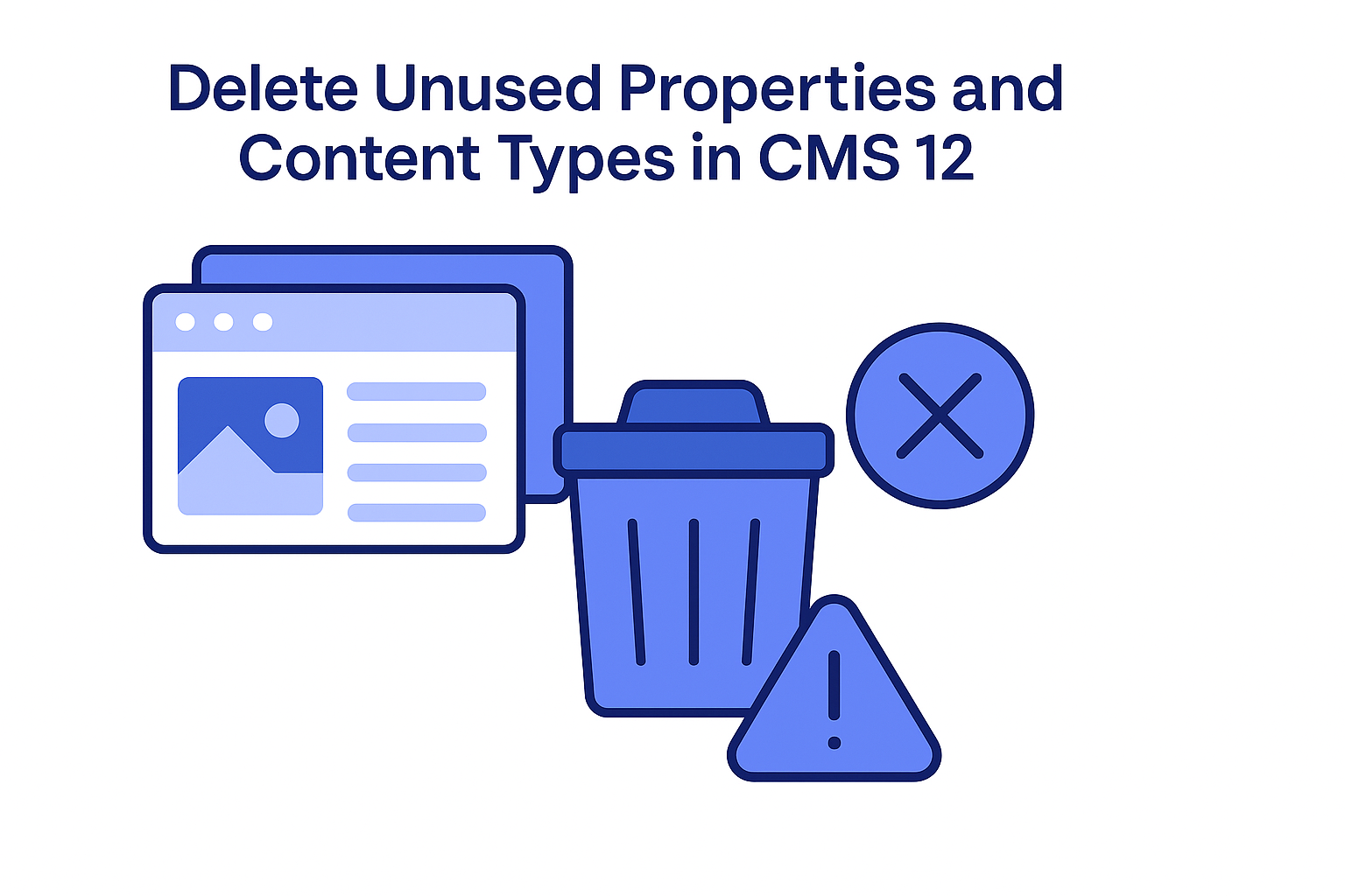 Delete unused properties and content types in CMS 12